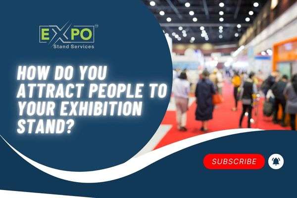 How do you attract people to your exhibition stand?